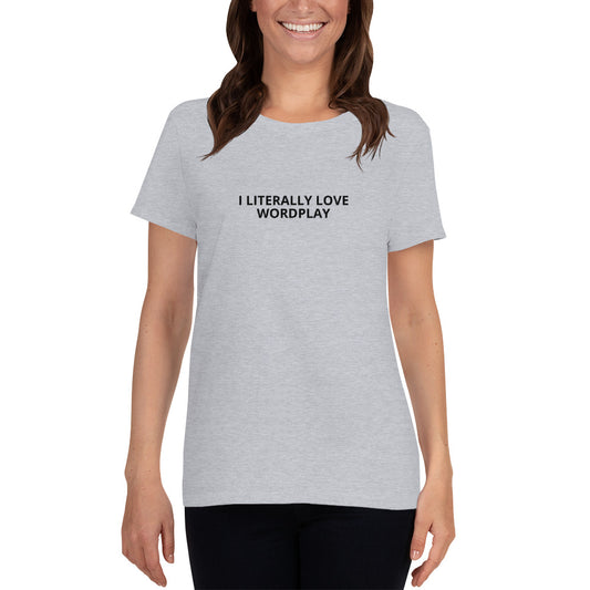 I Literally Love Wordplay - Ladies Cotton Short Sleeve T-Shirt - Unminced Words