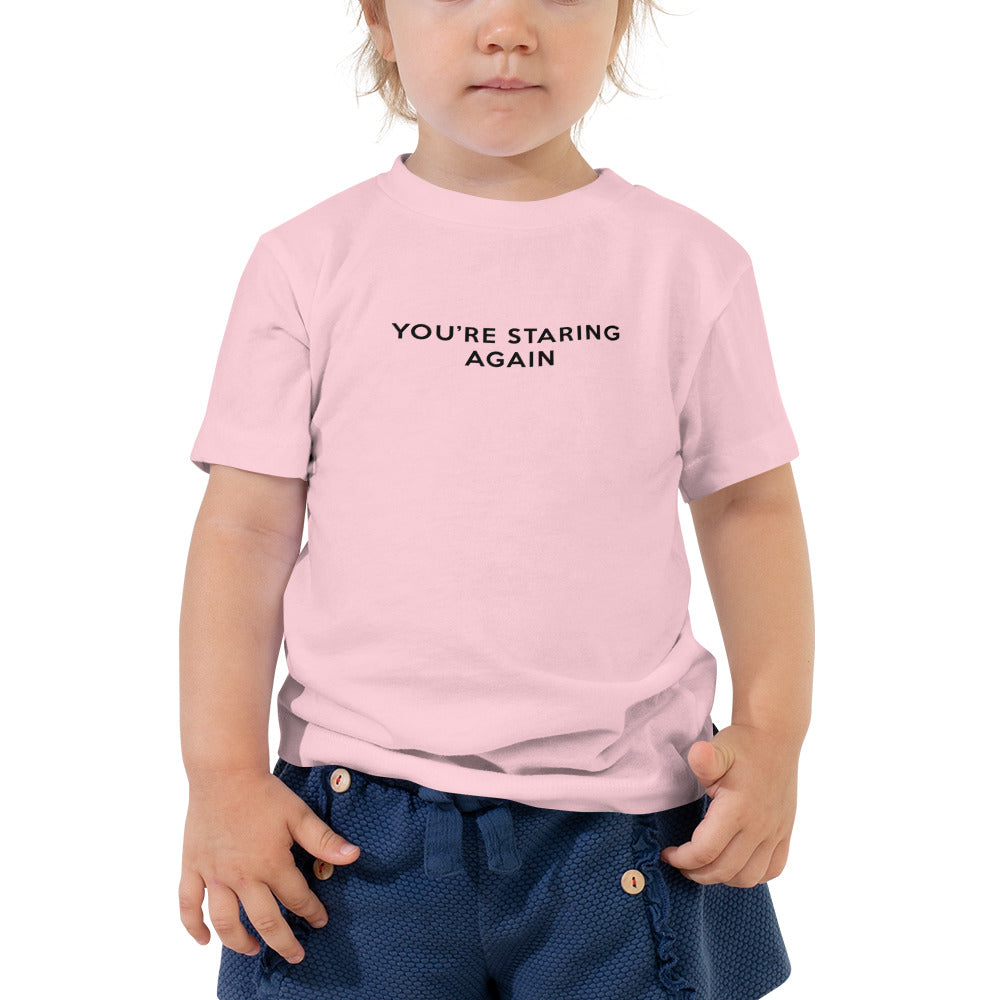 You're Staring Again - Toddler Short Sleeve Tee