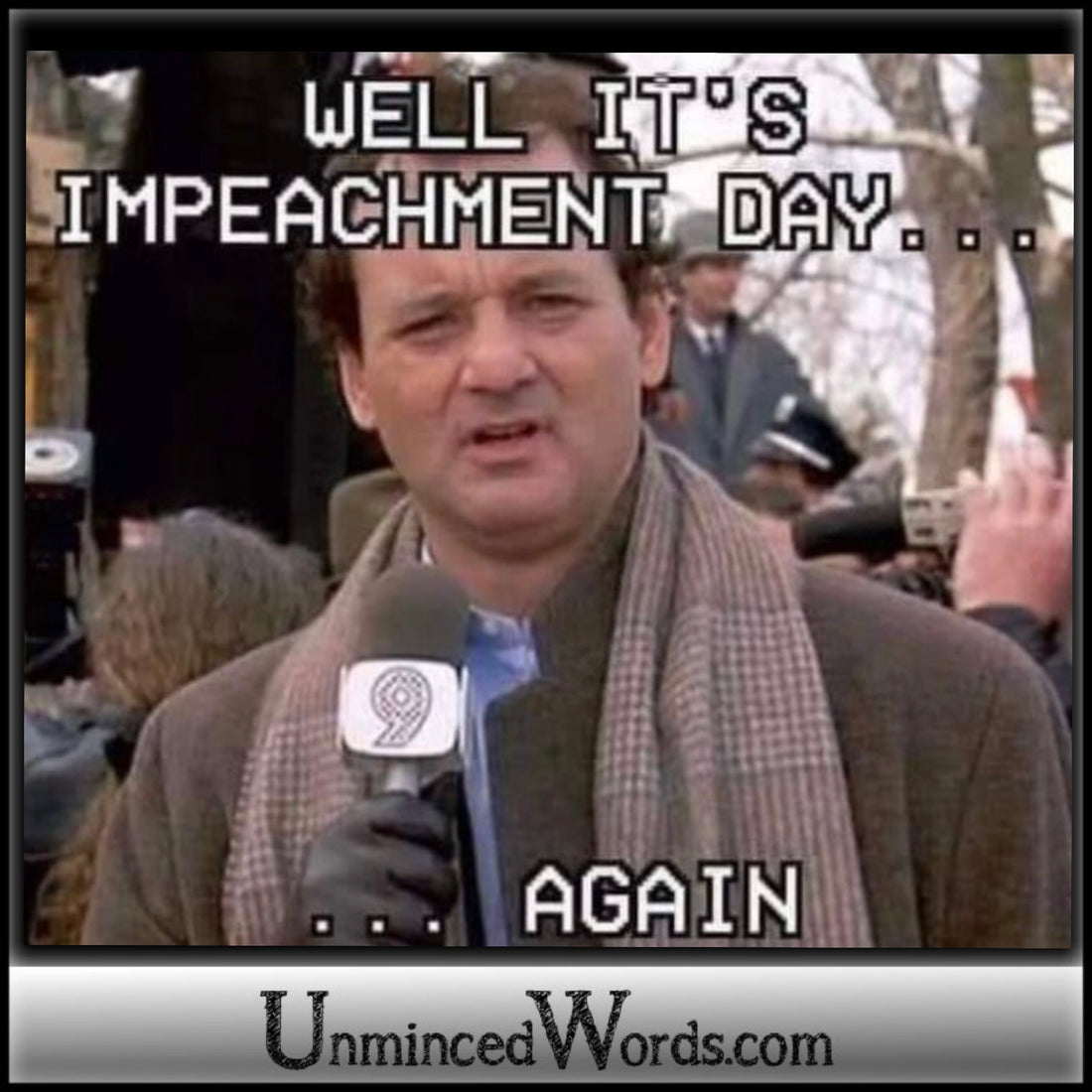 “Well, it’s Impeachment Day... again.”