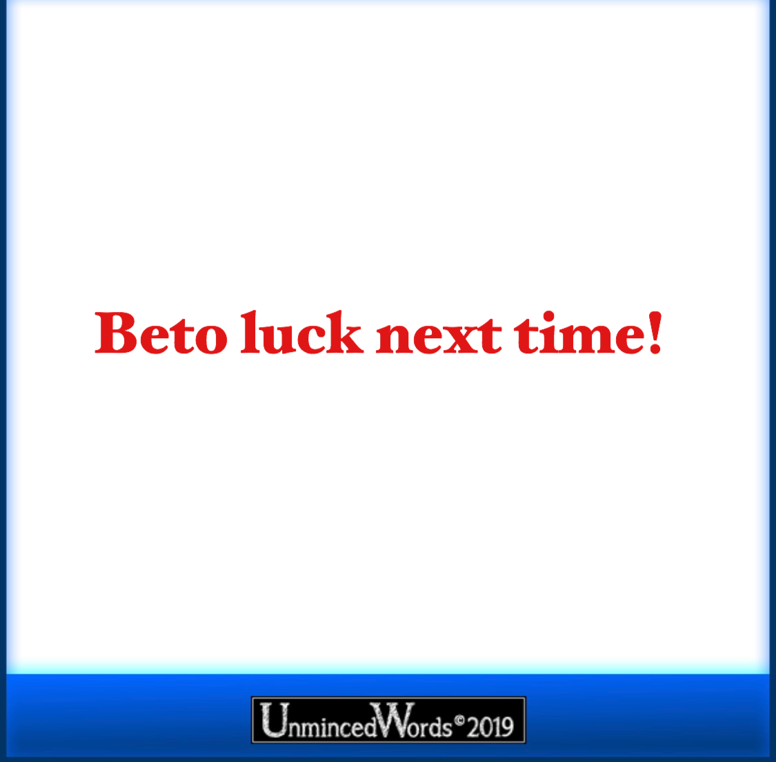 Beto luck next time!