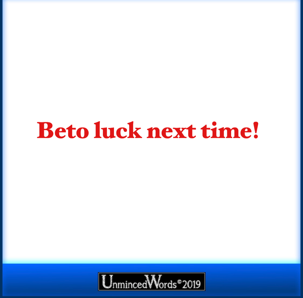 Beto luck next time!