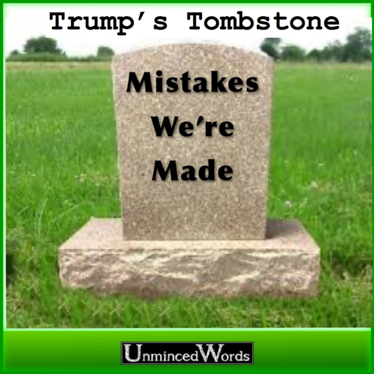 Trump’s Tombstone will day these words