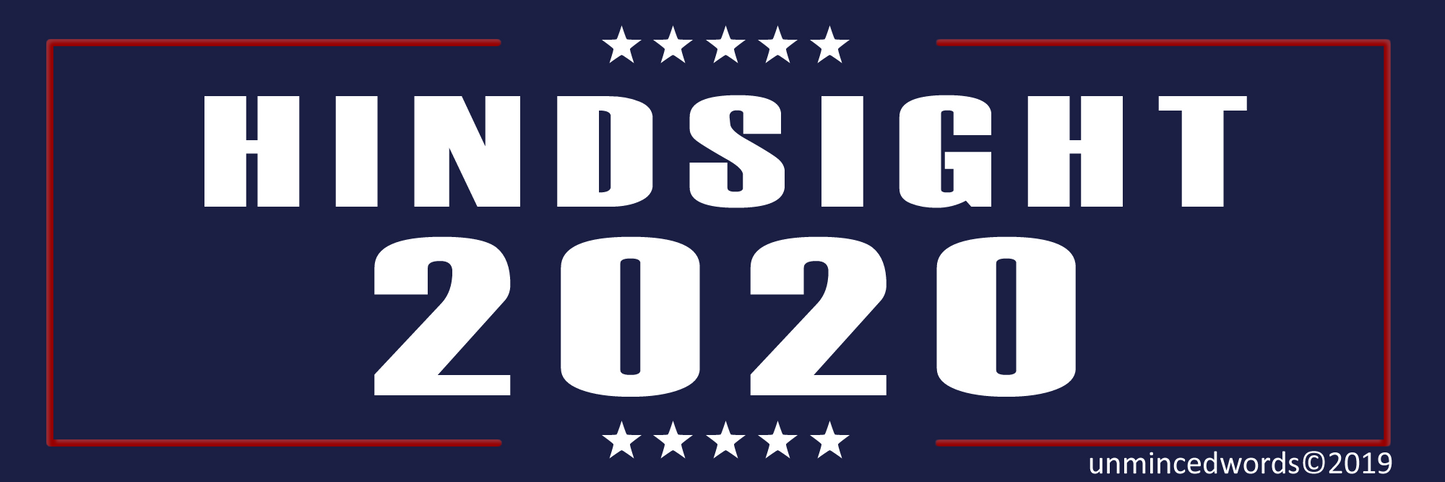 Hindsight 2020 - Bumper Sticker - Unminced Words