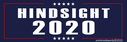 Hindsight 2020 - Bumper Sticker - Unminced Words