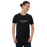 You're Staring Again - Short-Sleeve T-Shirt