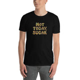 Not Today, Sugar - Short-Sleeve T-Shirt