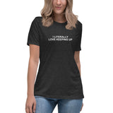 Literally Love Keeping Up - Women's Relaxed T-Shirt