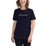 Don't @ Me, Bro - Women's Relaxed T-Shirt